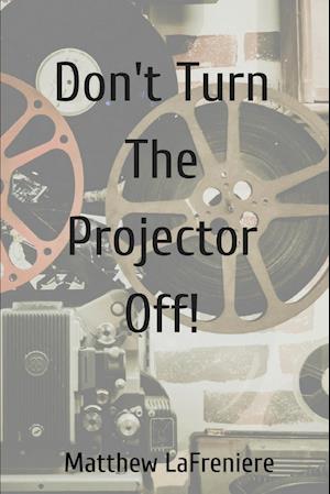 Don't Turn The Projector Off!