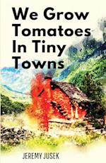 We Grow Tomatoes in Tiny Towns