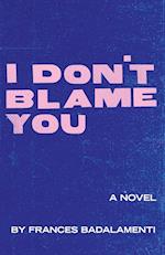 I Don't Blame You