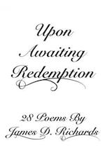 Upon Awaiting Redemption: 28 Poems 