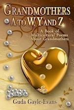 Grandmothers A to W, Y and Z: A Book of Multicultural Poems About Grandmothers 