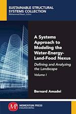 Systems Approach to Modeling the Water-Energy-Land-Food Nexus, Volume I