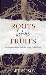 Roots Before Fruits: An Innovative Bible Study for the New Child of God 
