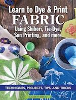 Learn to Dye and Print Fabric Using Shibori, Tie-Dye, and Sun Print