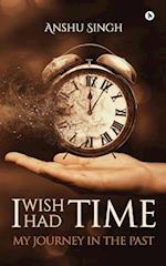 I Wish I Had Time