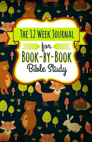 The 12 Week Journal for Book-By-Book Bible Study