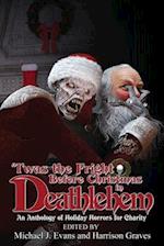 'Twas the Fright Before Christmas in Deathlehem: An Anthology of Holiday Horrors for Charity 