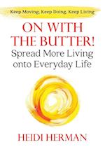 On With The Butter: Spread More Living onto Everyday Life 
