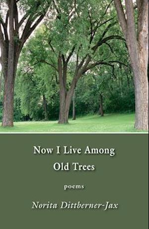 Now I Live Among Old Trees