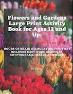 Flowers and Gardens Large Print Activity Book for Ages 12 and Up: Hours of Brain Stimulating Fun That Includes Word Searches, Cryptograms, Mazes, and 