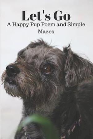 Let's Go a Happy Pup Poem and Simple Mazes: Easy Mazes for Kids and a Doggy Inspired Poem