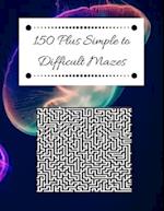 150 Plus Simple to Difficult Mazes: A Skill Level for Every Age 