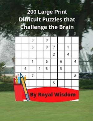 200 Large Print Difficult Puzzles that Challenge the Brain: Games to Relax with and Work Your Brain