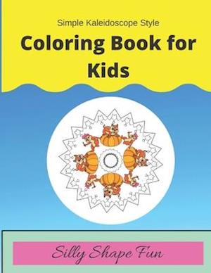 Simple Kaleidoscope Style Coloring Book for Kids:: Silly Shape Fun