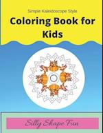 Simple Kaleidoscope Style Coloring Book for Kids:: Silly Shape Fun 