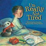 I''m Really Not Tired