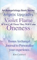 Archangelology, Violet Flame, Oneness: If You Call Them They Will Come 
