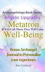 Archangelology, Metatron, Well-Being : If You Call Them They Will Come 
