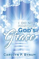 I Do Not Frustrate God's Grace