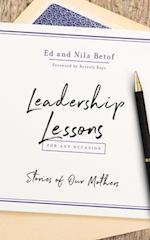 Leadership Lessons for Any Occasion : Stories of Our Mothers 