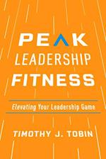 Peak Leadership Fitness : Elevating Your Leadership Game 