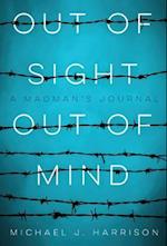 Out Of Sight Out Of Mind: A Madman's Journal 