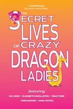 The Secret Lives of Crazy Dragon Ladies 