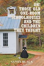 Oh! Those Old One-Room Schoolhouses and the Children They Taught 