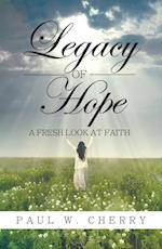 Legacy of Hope : A Fresh Look at Faith