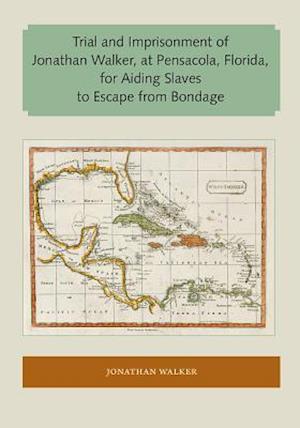 Trial and Imprisonment of Jonathan Walker, at Pensacola, Florida, for Aiding Slaves to Escape from Bondage