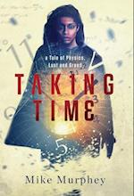 Taking Time: ... A Tale of Physics, Lust and Greed 