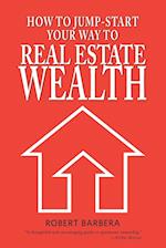 How to Jump-Start Your Way to Real Estate Wealth