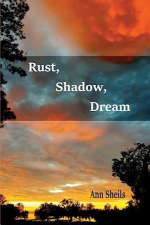 Rust, Shadow, Dream