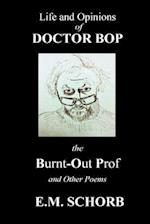 Life and Opinions of Dr. Bop the Burnt Out Prof and Other Poems