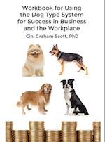 Workbook for Using the Dog Type System for Success in Business and the Workplace