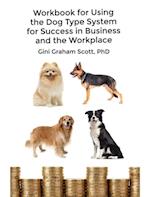 Workbook for Using the Dog Type System for Success in Business and the Workplace