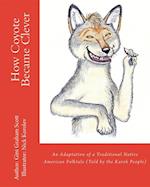 How Coyote Became Clever : An Adaptation of a Traditional Native American Folktale (Told by the Karok People)