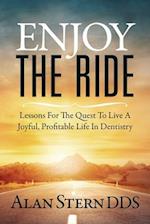 Enjoy the Ride: Lessons for the Quest to Live a Joyful, Profitable Life in Dentistry 