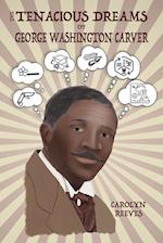 The Tenacious Dreams of George Washington Carver 