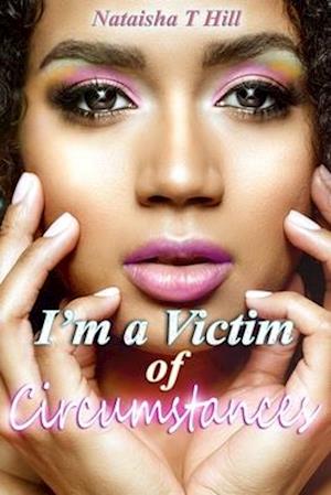 I'm a Victim of Circumstances