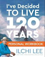 I've Decided to Live 120 Years Personal Workbook