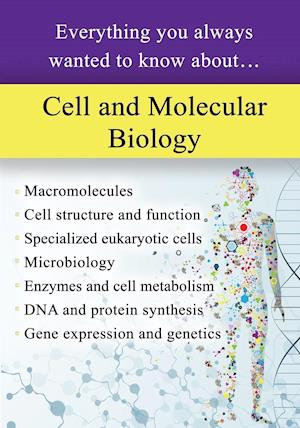 Cell and Molecular Biology: Everything You Always Wanted to Know About...