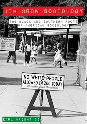 Jim Crow Sociology – The Black and Southern Roots of American Sociology