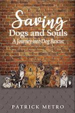 Saving Dogs and Souls : A Journey into Dog Rescue