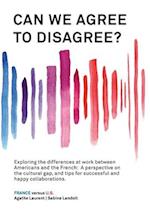 Can We Agree to Disagree?: Exploring the differences at work between Americans and the French