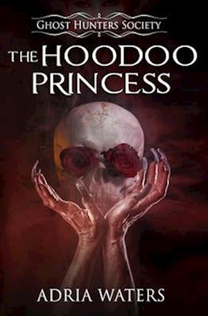 The Hoodoo Princess: Ghost Hunters Society Book Five