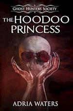 The Hoodoo Princess: Ghost Hunters Society Book Five 