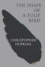 The Shape of a Tulip Bird 