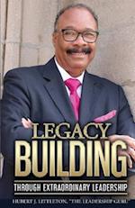 Legacy Building Through Extraordinary Leadership!