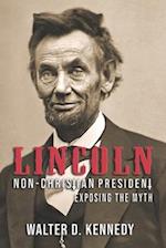 Lincoln, The Non-Christian President: Exposing The Myth 